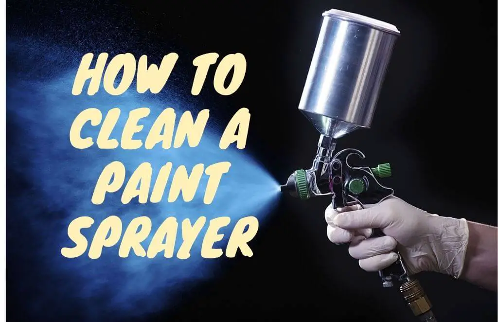 how to clean a paint sprayer