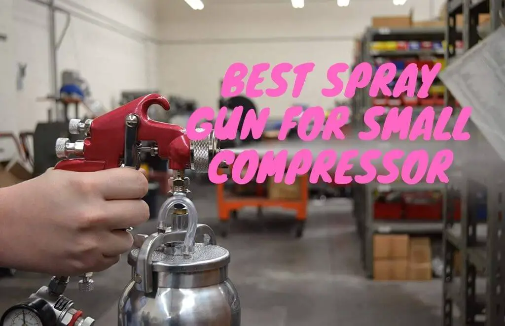 5 Best Spray Gun For Small Compressor