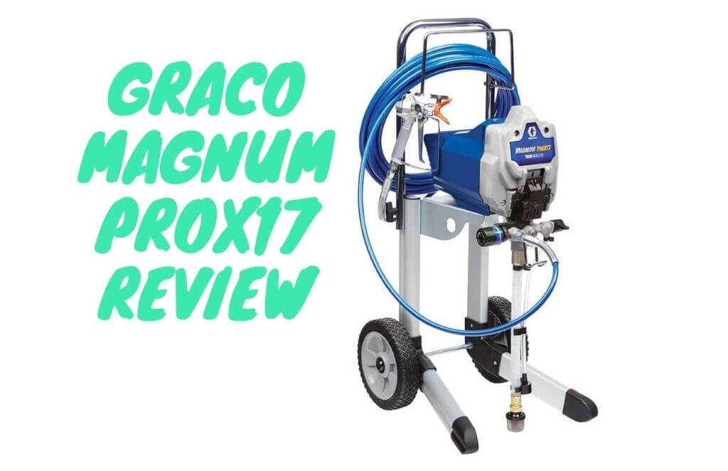 Graco Magnum ProX17 Airless Paint Sprayer Review