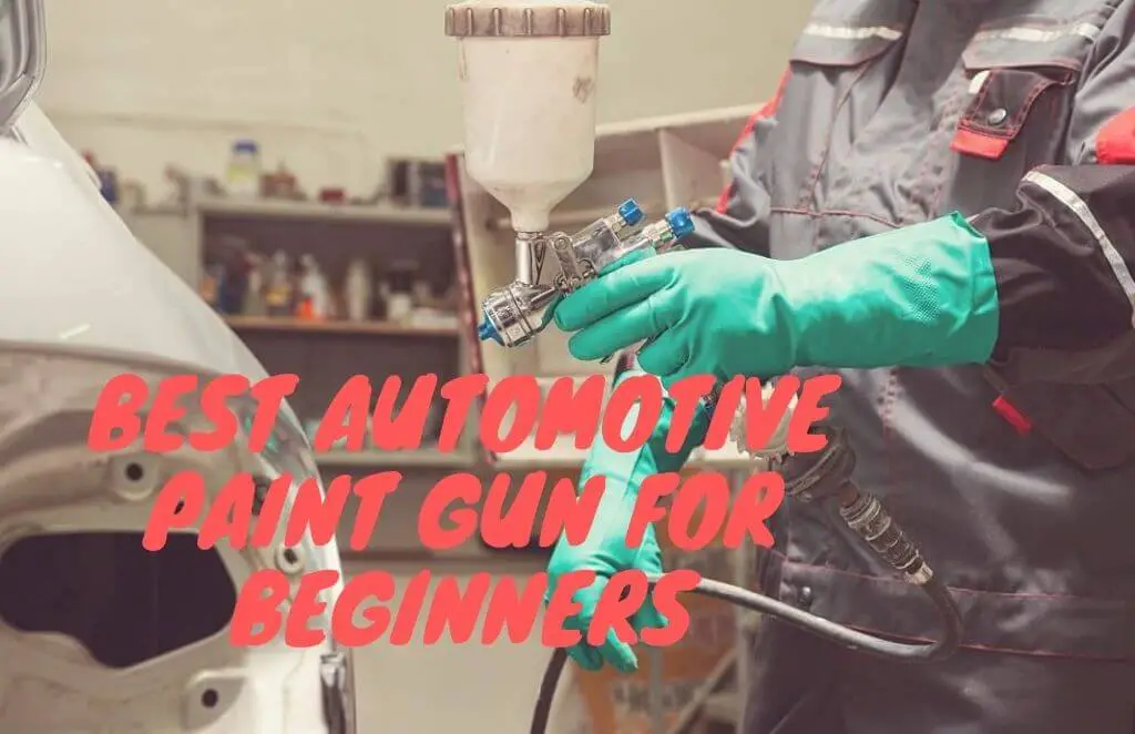 5 Best Automotive Paint Gun For Beginners